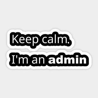 Keep Calm, i am an admin Sticker